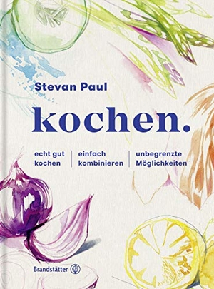 Paul, Stevan. kochen. - echt gut kochen - einfach kombinieren - unbegrenzte Möglichkeiten. Brandstätter Verlag, 2019.
