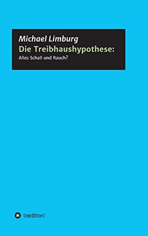 Limburg, Michael. Die Treibhaushypothese: Alles Schall und Rauch? - Eine Kritik auf der Basis exakter Naturwissenschaften. tredition, 2021.