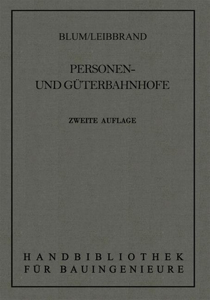Blum, Otto. Personen- und Güterbahnhöfe. Springer Berlin Heidelberg, 2013.
