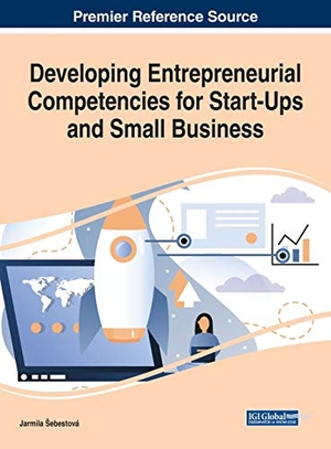 ¿Ebestová, Jarmila (Hrsg.). Developing Entrepreneurial Competencies for Start-Ups and Small Business. Business Science Reference, 2020.