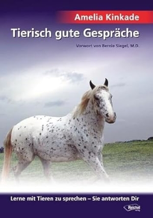 Kinkade, Amelia. Tierisch gute Gespräche - Lerne mit Tieren zu sprechen - Sie antworten Dir. Reichel Verlag, 2012.
