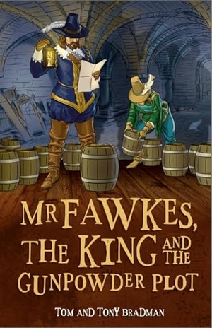 Bradman, Tom / Tony Bradman. Short Histories: Mr Fawkes, the King and the Gunpowder Plot. Hachette Children's Group, 2017.