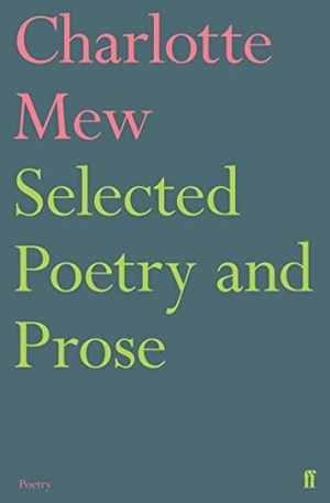 Mew, Charlotte. Selected Poetry and Prose. Faber and Faber, 2019.