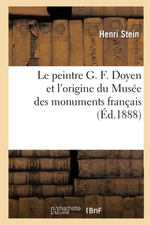 Stein-H. Le peintre G. F. Doyen et l'origine du Musée des monuments français. Hachette Livre - BNF, 2019.