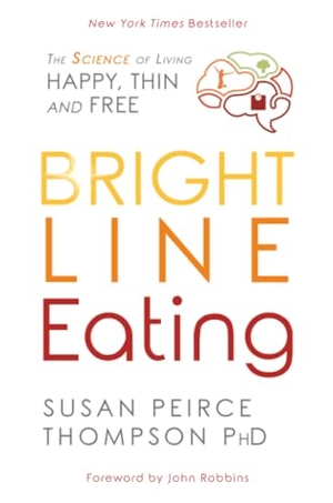 Peirce Thompson, Susan. Bright Line Eating - The Science of Living Happy, Thin, and Free. Hay House UK Ltd, 2021.