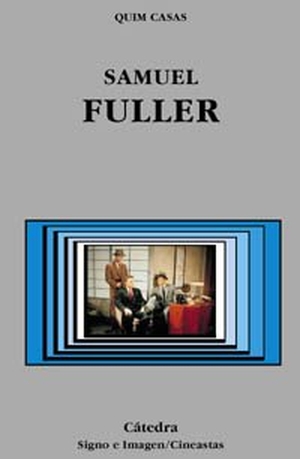 Casas, Quim. Samuel Fuller. Ediciones Cátedra, 2001.