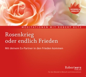 Betz, Robert T.. Rosenkrieg oder endlich Frieden - Meditations-CD - Mit deinem Ex-Partner in den Frieden kommen. Roberto & Philippo, Vlg., 2013.
