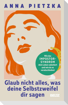 Glaub nicht alles, was deine Selbstzweifel dir sagen