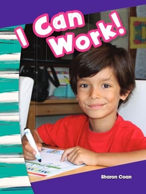 Coan, Sharon. I Can Work!. Teacher Created Materials, 2013.