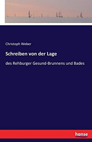 Weber, Christoph. Schreiben von der Lage - des Rehburger Gesund-Brunnens und Bades. hansebooks, 2016.