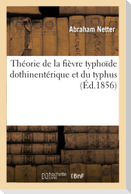 Théorie de la Fièvre Typhoïde Dothinentérique Et Du Typhus