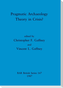 Pragmatic Archaeology - Theory in Crisis?