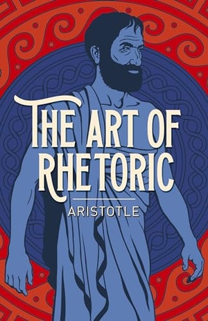 Aristotle. The Art of Rhetoric. Arcturus Publishing Ltd, 2020.