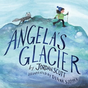 Scott, Jordan. Angela's Glacier. Candlewick Press (MA), 2024.