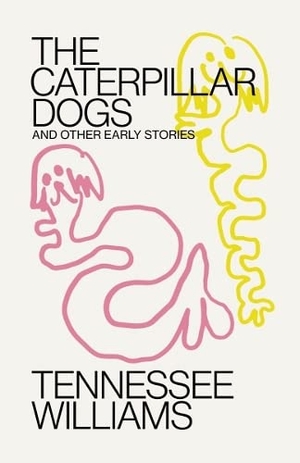 Williams, Tennessee. Caterpillar Dogs - And Other Early Stories. New Directions Publishing Corporation, 2023.