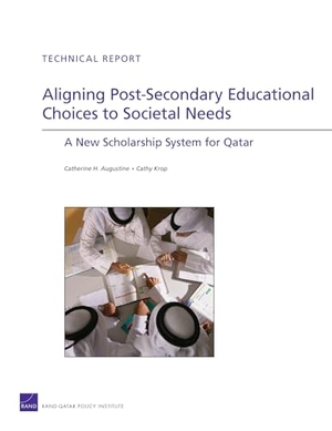 Augustine, Catherine H / Cathy Krop. Aligning Post-Secondary Educational Choices to Societal Needs - A New Scholarship System for Qatar. RAND Corporation, 2008.