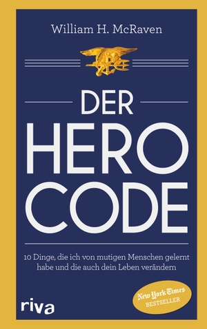 McRaven, William H.. Der Hero Code - 10 Dinge, die ich von mutigen Menschen gelernt habe und die auch dein Leben verändern. riva Verlag, 2021.