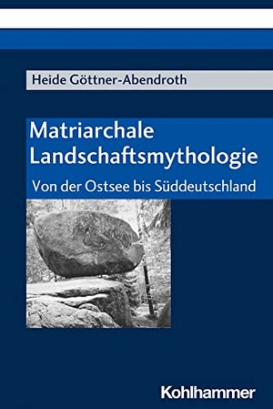 Göttner-Abendroth, Heide. Matriarchale Landschaftsmythologie - Von der Ostsee bis Süddeutschland. Kohlhammer W., 2014.