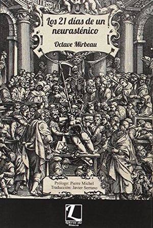 Mirbeau, Octave / Javier Serrano Sánchez. Los 21 días de un neurasténico. Libros de Itaca, 2017.