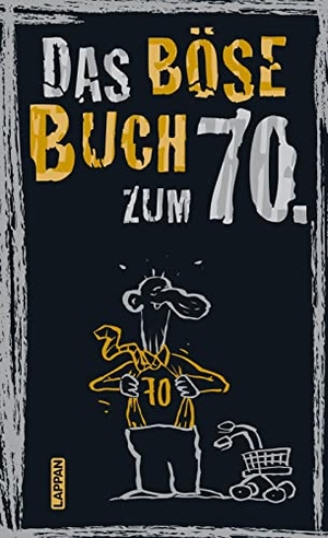 Gitzinger, Peter / Höke, Linus et al. Das böse Buch zum 70. Ein satirisches Geschenkbuch zum 70. Geburtstag. Lappan Verlag, 2020.
