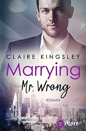 Kingsley, Claire. Marrying Mr. Wrong - Deutsche Ausgabe. more, 2022.