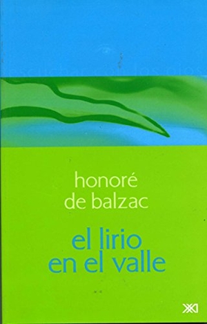 de Balzac, Honore. Lirio En El Valle, El. Siglo XXI Ediciones, 2012.