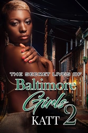 Katt. The Secret Lives of Baltimore Girls 2. Kensington Publishing Corporation, 2020.