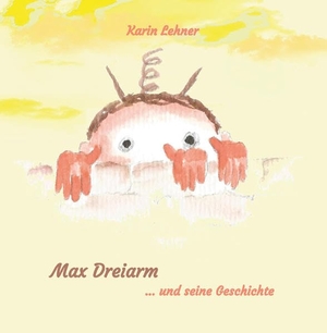 Lehner, Karin. Max Dreiarm - ... und seine Geschichte. Re Di Roma-Verlag, 2021.