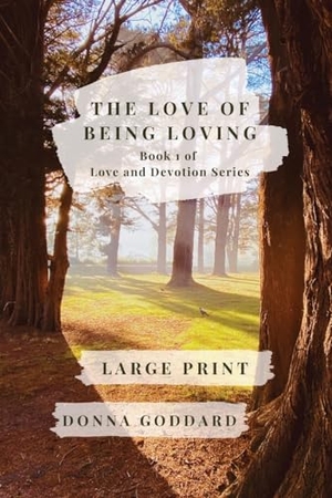 Goddard, Donna. The Love of Being Loving - Large Print. Donna Goddard, 2023.