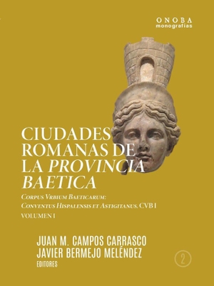 Campos Carrasco, Juan Manuel. Ciudades romanas de la Provincia Baetica : Corpus Vrbium Baeticarum : Conventus Hispalensis et Astigitanus. Servicio de Publicaciones - Universidad de Huelva, 2018.