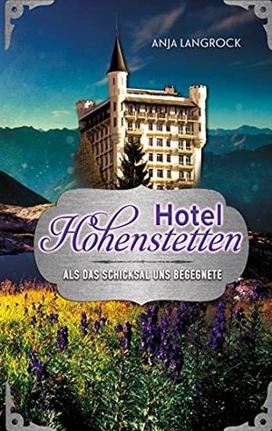 Langrock, Anja. Hotel Hohenstetten - Als das Schicksal uns begegnete. Books on Demand, 2021.