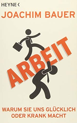 Bauer, Joachim. Arbeit - Warum sie uns glücklich oder krank macht. Heyne Taschenbuch, 2015.