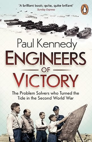 Kennedy, Paul. Engineers of Victory - The Problem Solvers who Turned the Tide in the Second World War. DK, 2014.