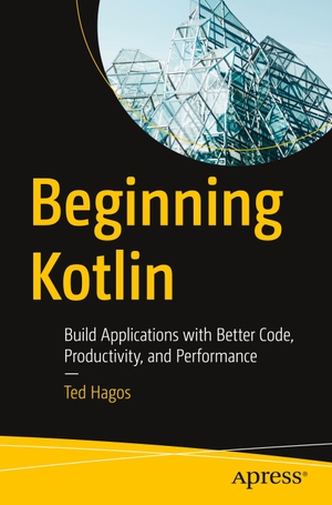 Hagos, Ted. Beginning Kotlin - Build Applications with Better Code, Productivity, and Performance. Apress, 2022.