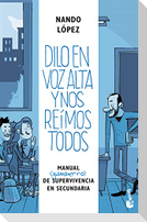 Dilo en voz alta y nos reímos todos : manual (gamberro) de supervivencia en secundaria