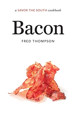 Thompson, Fred. Bacon - A Savor the South Cookbook. University of North Carolina Press, 2016.