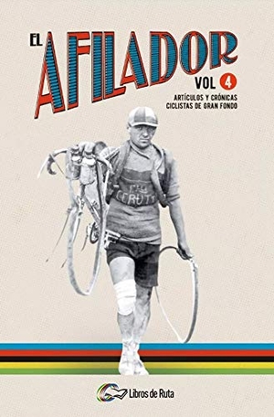 Fernández García, José Francisco / Pérez Martínez, Raúl et al. El afilador 4 : artículos y crónicas ciclistas de gran fondo. Libros de Ruta, 2020.