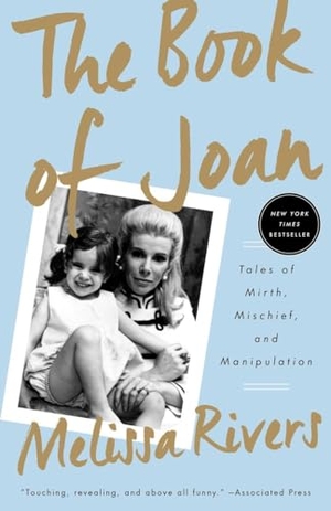 Rivers, Melissa. The Book of Joan - Tales of Mirth, Mischief, and Manipulation. Random House USA Inc, 2016.