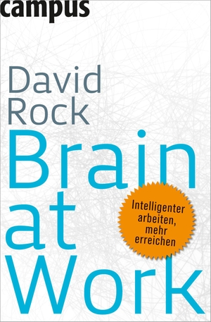 Rock, David. Brain at Work - Intelligenter arbeiten, mehr erreichen. Campus Verlag GmbH, 2011.