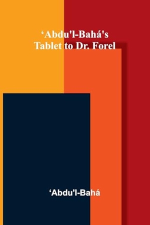 &. 'Abdu'l-Bahá's Tablet to Dr. Forel. Alpha Edition, 2026.