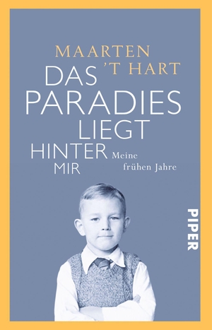 Hart, Maarten 't. Das Paradies liegt hinter mir - Meine frühen Jahre. Piper Verlag GmbH, 2016.