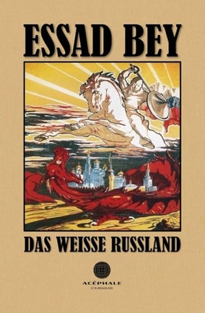 Bey, Essad. Das weiße Russland - Menschen ohne Heimat. Edition Acéphale, 2025.