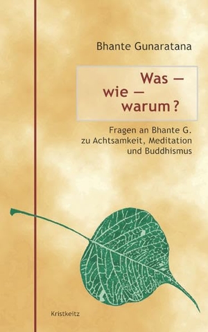 Gunaratana, Bhante Henepola. Was - wie - warum? - Fragen an Bhante G. zu Achtsamkeit, Meditation und Buddhismus. Kristkeitz Werner, 2021.