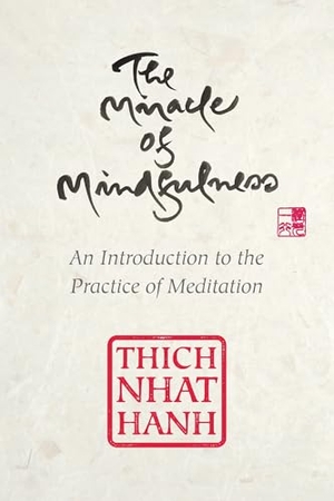Nhat Hanh, Thich. The Miracle of Mindfulness - Gift Edition. Beacon Press, 2016.