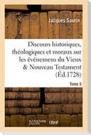 Discours Historiques, Théologiques Et Moraux Sur Les Événemens Du Vieux & Nouveau Testament Tome 3