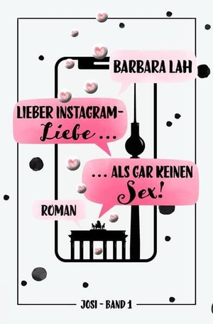 Lah, Barbara. Lieber Instagram-Liebe ... als gar keinen Sex! - Roman. via tolino media, 2021.