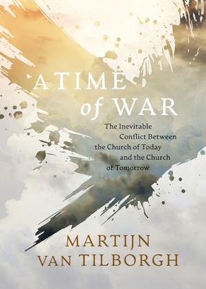 Tilborgh, Martijn van. A Time of War - The Inevitable Conflict Between the Church of Today and the Church of Tomorrow. AVAIL, 2024.
