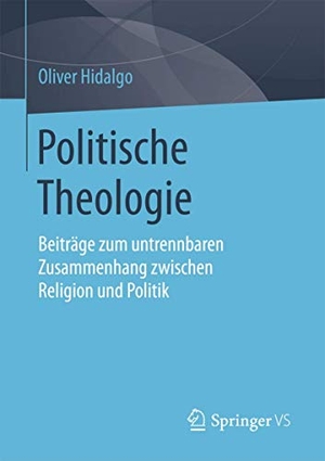 Hidalgo, Oliver. Politische Theologie - Beiträge zum untrennbaren Zusammenhang zwischen Religion und Politik. Springer Fachmedien Wiesbaden, 2018.