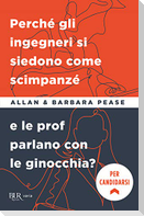 Perché gli ingegneri si siedono come gli scimpanzé e le prof parlano con le ginocchia?
