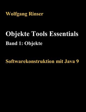 Rinser, Wolfgang. Objekte Tools Essentials  Band 1: Objekte - Softwarekonstruktion mit Java 9. tredition, 2017.